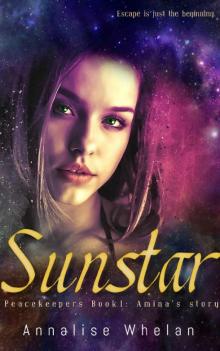 Sunstar: Amina's story a YA scifi romance (Peacekeepers Book 1) Read online
