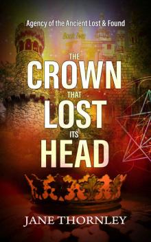 The Crown that Lost its Head: A Historical Mystery Thriller (An Agency of the Ancient Lost & Found Mystery Thriller Book 2)