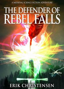 The Defender of Rebel Falls: A Medieval Science Fiction Adventure (The William Whitehall Adventures Book 1)