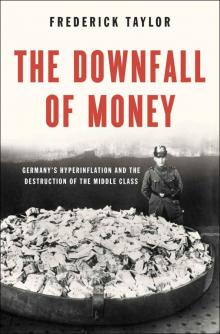 The Downfall of Money: Germanys Hyperinflation and the Destruction of the Middle Class