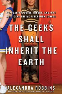 The Geeks Shall Inherit the Earth: Popularity, Quirk Theory, and Why Outsiders Thrive After High School Read online