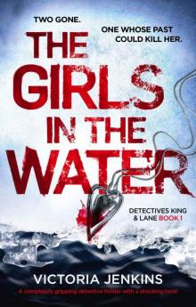 The Girls in the Water: A completely gripping serial killer thriller with a shocking twist (Detectives King and Lane Book 1) Read online