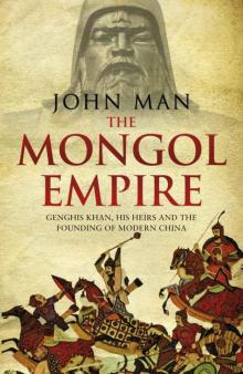 The Mongol Empire: Genghis Khan, his heirs and the founding of modern China Read online