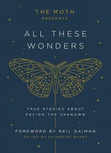 The Moth Presents All These Wonders Read online