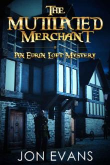 The Mutilated Merchant (The Edrin Loft Mysteries Book 1) Read online
