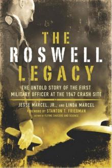 The Roswell Legacy: The Untold Story of the First Military Officer at the 1947 Crash Site