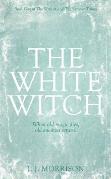 The White Witch (The Serpent and The Sorcerer Trilogy Book 1)