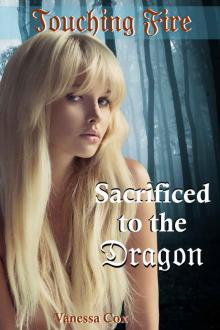 Touching Fire: Sacrificed to the Dragon (Dragon/Monster Erotic Romance) Read online