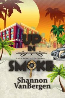 Up in Smoke (Glock Grannies Cozy Mystery Book 1) Read online