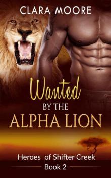 Wanted By The Alpha Lion (Heroes of Shifter Creek 2)