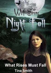 Wolf Sirens Night Fall: What Rises Must Fall (Wolf Sirens #3) Read online