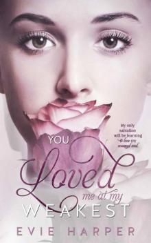 You Loved Me At My Weakest (You Loved Me #2) Read online