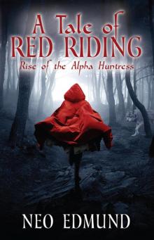 A Tale of Red Riding: Rise of the Alpha Huntress (The Alpha Huntress Series Book 1) Read online