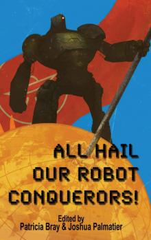 All Hail Our Robot Conquerors! Read online