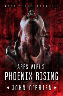 ARES Virus (Book 3): Phoenix Rising Read online