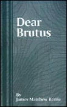 Barrie, J M - Dear Brutus Read online