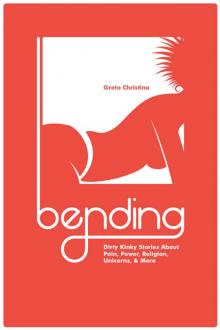 Bending: Dirty Kinky Stories About Pain, Power, Religion, Unicorns, & More Read online