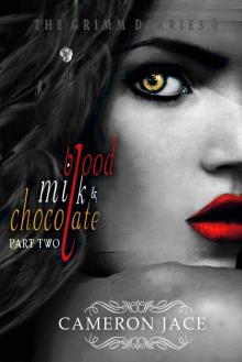 Blood, Milk & Chocolate - Part 2 (The Grimm Diaries Book 4) Read online