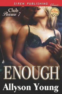 Enough [Club Pleasure 7] (Siren Publishing Classic) Read online