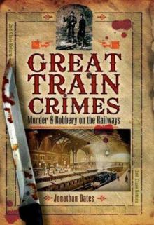 Great Train Crimes: Murder and Robbery on the Railways Read online