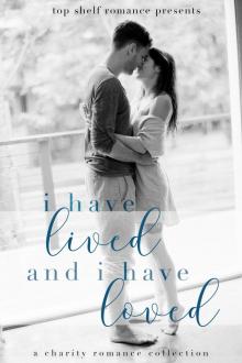 I Have Lived And I Have Loved: A Charity Romance Collection