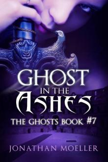 Jonathan Moeller - The Ghosts 07 - Ghost in the Ashes Read online