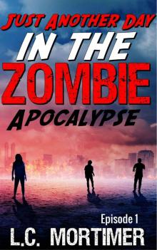 Just Another Day in the Zombie Apocalypse (Episode 1) Read online