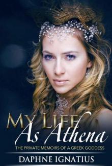 My Life as Athena: The Private Memoirs of a Greek Goddess Read online
