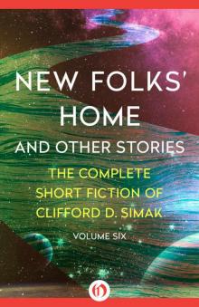 New Folks' Home: And Other Stories (The Complete Short Fiction of Clifford D. Simak Book 6) Read online