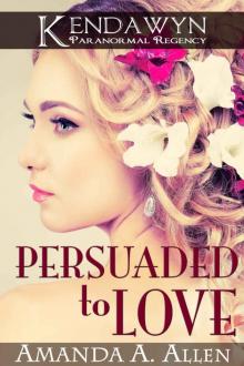 Persuaded to Love: A Kendawyn Paranormal Regency Read online