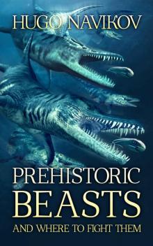 Prehistoric Beasts And Where To Fight Them Read online