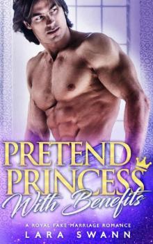 Pretend Princess With Benefits: A Royal Fake Marriage Romance Read online