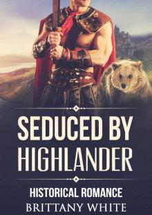 ROMANCE: HIGHLANDER ROMANCE: Seduced by highlander (Historical Mail Order Bride Time Travel Romance) (Military Fantasy Romance Short Stories) Read online