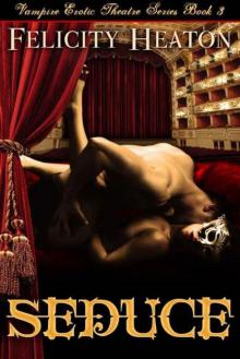 Seduce (Vampire Erotic Theatre Romance Series #3) Read online