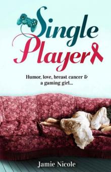 Single Player: Humor, Love, Breast Cancer and a Gaming Girl... Read online
