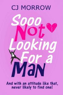 Sooo Not Looking For a Man: A witty, heart-warming and poignant, feel-good journey. Read online