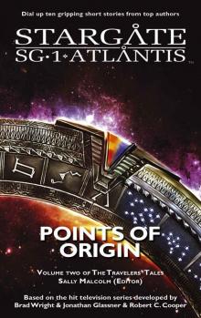 STARGATE SG-1 STARGATE ATLANTIS: Points of Origin - Volume Two of the Travelers' Tales (SGX-03) (STARGATE EXTRA (SGX-03)) Read online