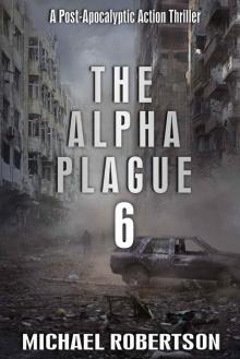 The Alpha Plague 6: A Fast-Paced Post-Apocalyptic Thriller Read online
