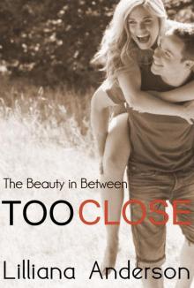 The Beauty in Between: Too Close (A Beautiful Series Novella) Read online