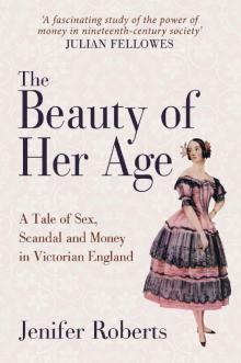 The Beauty of Her Age: A Tale of Sex, Scandal and Money in Victorian England