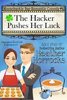 The Hacker Pushes Her Luck: Moonchuckle Bay Romantic Comedy #6 Read online