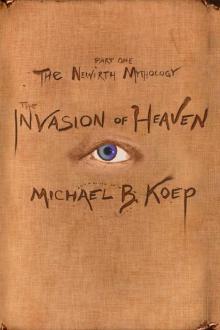 The Invasion of Heaven, Part One of the Newirth Mythology Read online
