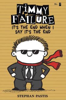 Timmy Failure It’s the End When I Say It’s the End