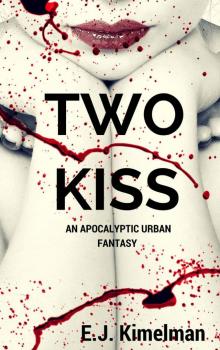 Two Kiss: An Apocalyptic Urban Fantasy (Transmissions from the International Council for the Exploration of the Universe Book 2) Read online