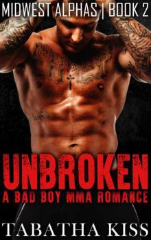 UNBROKEN: A Bad Boy MMA Romance (Midwest Alphas) (Book 2) Read online