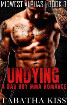 UNDYING: A Bad Boy MMA Romance (Midwest Alphas) (Book 3) Read online