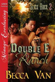 Van, Becca - Double E Ranch [Slick Rock 2] (Siren Publishing Ménage Everlasting) Read online