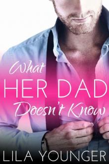 What Her Dad Doesn't Know (Dad's Best Friend May December Romance Novella) Read online