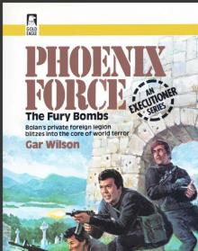 Wilson, Gar - Phoenix Force 05 - The Fury Bombs Read online
