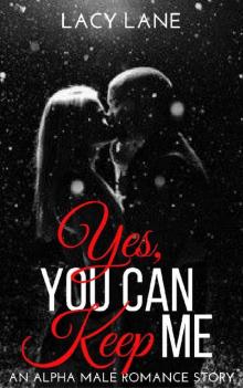 Yes, You Can Keep Me (An Alpha Male Romance) Read online
